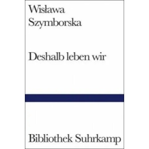 Deshalb leben wir | Karl Dedecius, Wislawa Szymborska (2003)
