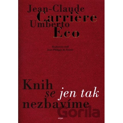 Knih se jen tak nezbavime - Jean-Claude Carriere, Umberto Eco