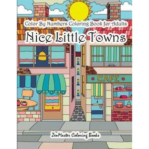 Color By Numbers Coloring Book for Adults Nice Little Town | Zenmaster Coloring Books (ISBN: 9781981186648)