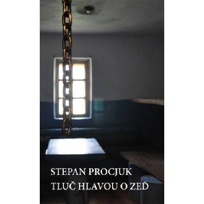 Tluč hlavou o zeď - Stepan Procjuk
