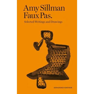 Amy Sillman - Faux Pas - Selected Writings and Drawings (Expanded Edition) | SILLMAN/TILLMAN/THOR