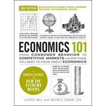 Economics 101, 2nd Edition From Consumer Behavior to Competitive Markets--Everything You Need to Know about Economics Cagan Michele