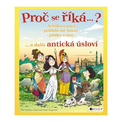 Proč se říká…? Achillova pata… a další antická úsloví - Petr Kostka