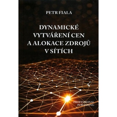 Dynamické vytváření cen a alokace zdrojů v sítích - Petr Fiala