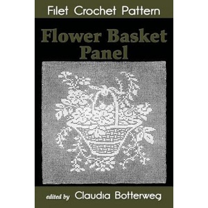 Flower Basket Panel Filet Crochet Pattern: Complete Instructions and Chart | Emma Loper, Claudia Botterweg (2018)