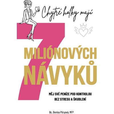 Chytré holky mají 7 miliónových návyků - Měj své peníze pod kontrolou bez stresu a škudlen