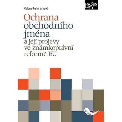 Ochrana obchodního jména a její projevy ve známkoprávní reformě EU - Helena Pullmanová