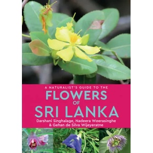 Naturalist's Guide to the Flowers of Sri Lanka | Darshani Singhalage, Nadeera Weerasinghe, Gehan de Silvia Wijeyeratne (ISBN: 9781912081554)