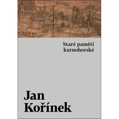 Staré paměti kutnohorské - Jan Kořínek