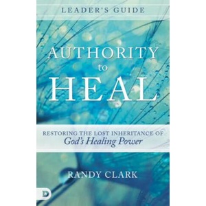 Authority To Heal Leader's Guide | Randy Clark (ISBN: 9780768408928)