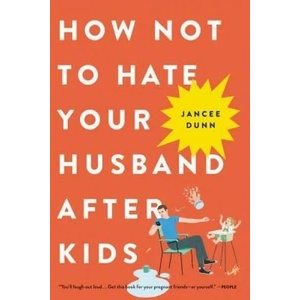 How Not to Hate Your Husband After Kids (ISBN: 9780316267090)