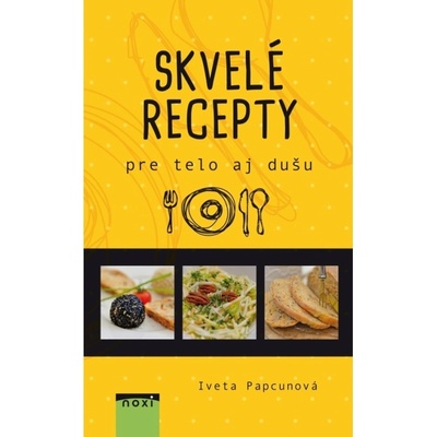 Skvelé recepty pre telo aj dušu - Iveta Papcunová SK