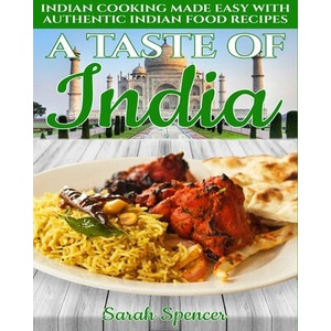 A Taste of India: Indian Cooking Made Easy with Authentic Indian Food Recipes - Black & White Edition - | Sarah Spencer (ISBN: 9781082848797)