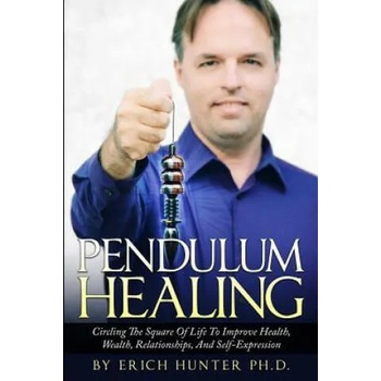 Image 1 of Pendulum Healing: Circling The Square Of Life To Improve Health, Wealth, Relationships, And Self-Expression | Erich Hunter Ph D