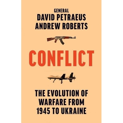 Conflict: The Evolution of Warfare from 1945 to Ukraine - David Petraeus – Hledejceny.cz