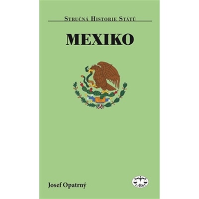 Mexiko: Strucná historie státu - Opatrný Josef