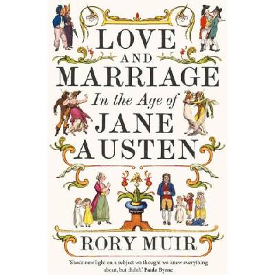 Love and Marriage in the Age of Jane Austen | Rory Muir
