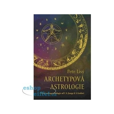 Archetypová astrologie. Vývoj astropsychologie od C. G. Junga k S. Grofovi - Petr Lisý