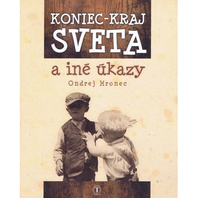 Ondrej Hronec - Koniec – kraj sveta a iné úkazy
