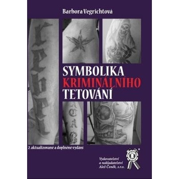 Symbolika kriminálního tetování, 2. aktualizované a doplněné vydání - Barbora Vegrichtová