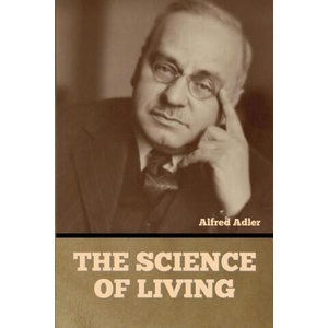 The Science of Living | Alfred Adler (2023)