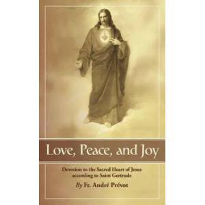 Love, Peace and Joy: Devotion to the Sacred Heart of Jesus According to St. Gertrude the Great | Gertrude, Andre Prevot, Fr Andr Pr Vot (ISBN: 9780895552556)