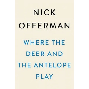 Where The Deer And The Antelope Play | NICK OFFERMAN (ISBN: 9781101984697)
