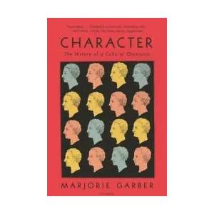 Character: The History of a Cultural Obsession | Marjorie Garber (ISBN: 9781250798527)