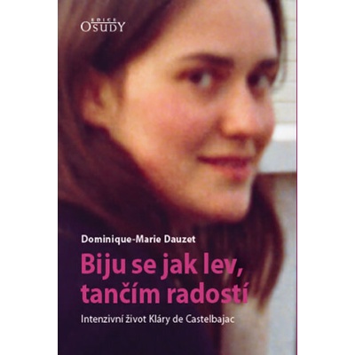 Biju se jak lev, tančím radostí - Intenzivní život Kláry de Castelbajac - Dominique-Marie Dauzet