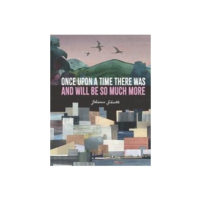Once Upon a Time There Was and Will Be So Much More - Johanna Schaible, Walker Books