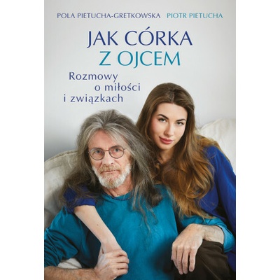 Jak córka z ojcem. Rozmowy o miłości i związkach