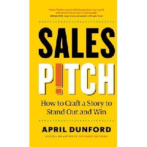 Sales Pitch: How to Craft a Story to Stand Out and Win (ISBN: 9781999023027)