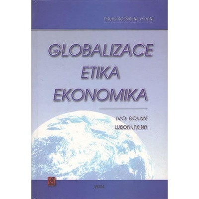 Globalizace, etika, ekonomika - doc. PhDr. Ivo Rolný Ph.D., Lubor Lacina