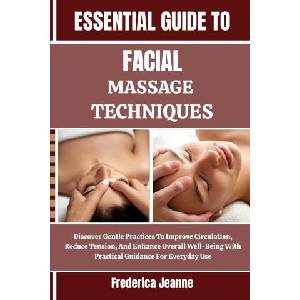 ESSENTIAL GUIDE TO FACIAL MASSAGE TECHNIQUES (2025)
