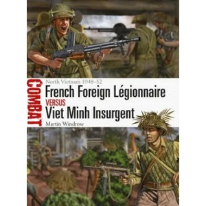 French Foreign Legionnaire vs Viet Minh Insurgent | WINDROW MARTIN (ISBN: 9781472828910)