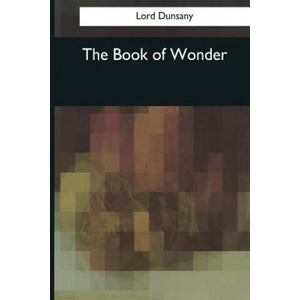 The Book of Wonder | Lord Dunsany (ISBN: 9781544604275)