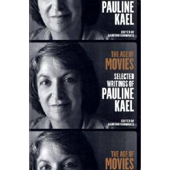 The Age of Movies: Selected Writings of Pauline Kael: A Library of America Special Publication Kael PaulinePaperback