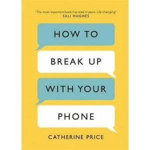 How to Break Up With Your Phone (ISBN: 9781409182900)