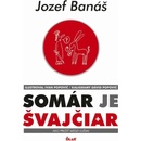 Somár je Švajčiar - Jozef Banáš