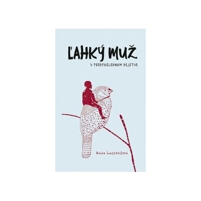 Ľahký muž v predposlednom dejstve - Anna Lackovičová