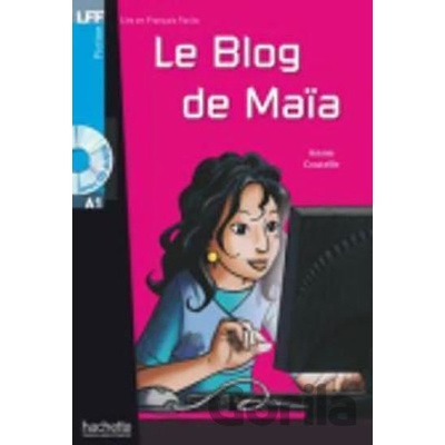 Lire et Francais Facile A1: Le blog de Maia + CD - Annie Coutelle