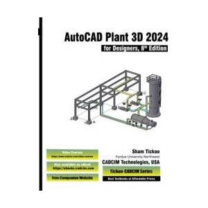 AutoCAD Plant 3D 2024 for Designers, 8th Edition | Prof. Sham Tickoo CADCIM Technologies (ISBN: 9781640572225)