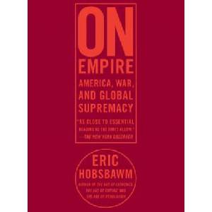 On Empire: America, War, and Global Supremacy | Eric J. Hobsbawm (ISBN: 9781595584656)