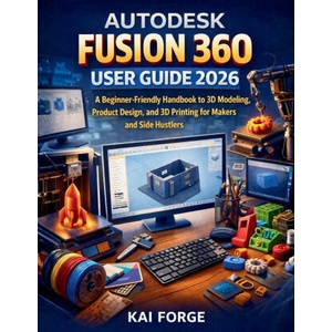 AUTODESK FUSION 360 USER GUIDE 2026 (2026)