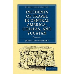Incidents of Travel in Central America, Chiapas, and Yucatan | John Lloyd Stephens (2008)