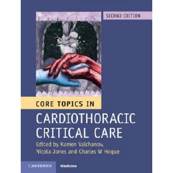 Core Topics in Cardiothoracic Critical Care | Kamen Valchanov, Nicola Jones, Charles W. Hogue