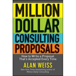 Million Dollar Consulting Proposals - How to Write a Proposal That's Accepted Every Time (2011)