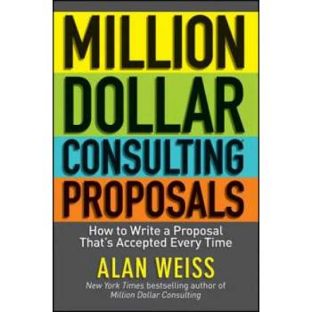 Million Dollar Consulting Proposals - How to Write a Proposal That's Accepted Every Time