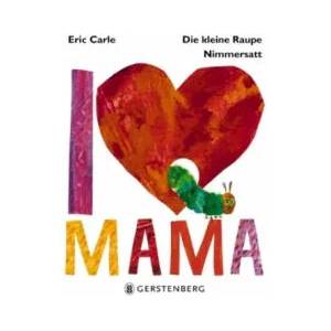Die kleine Raupe Nimmersatt - I Love Mama | Eric Carle (ISBN: 9783836959513)