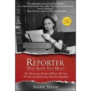 The Reporter Who Knew Too Much: The Mysterious Death of What's My Line TV Star and Media Icon Dorothy Kilgallen | Mark Shaw (ISBN: 9781682614433)